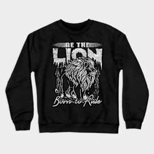 Be The lion, born to rule Crewneck Sweatshirt